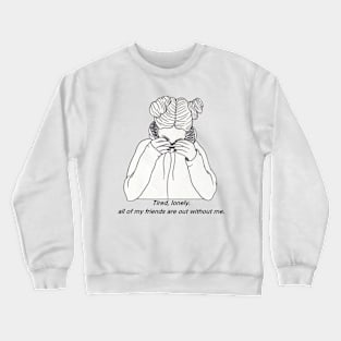 Tired, lonely. Crewneck Sweatshirt